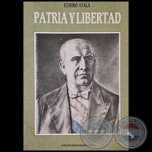 EUSEBIO AYALA  PATRIA Y LIBERTAD - Editorial: CARLOS SCHAUMAN EDITOR - Año 1988